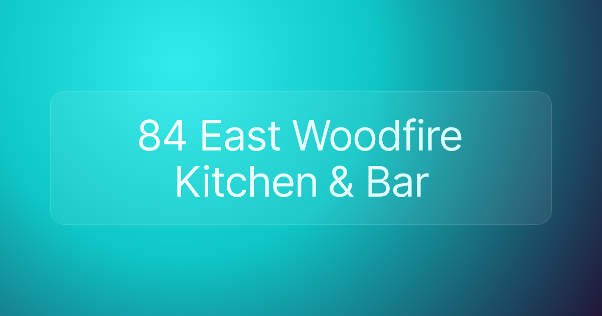 84 East Woodfire Kitchen & Bar