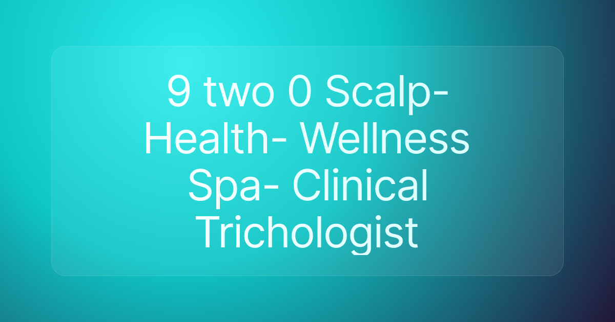 9 two 0 Scalp- Health- Wellness Spa- Clinical Trichologist
