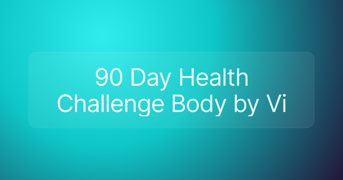 90 Day Health Challenge Body by Vi