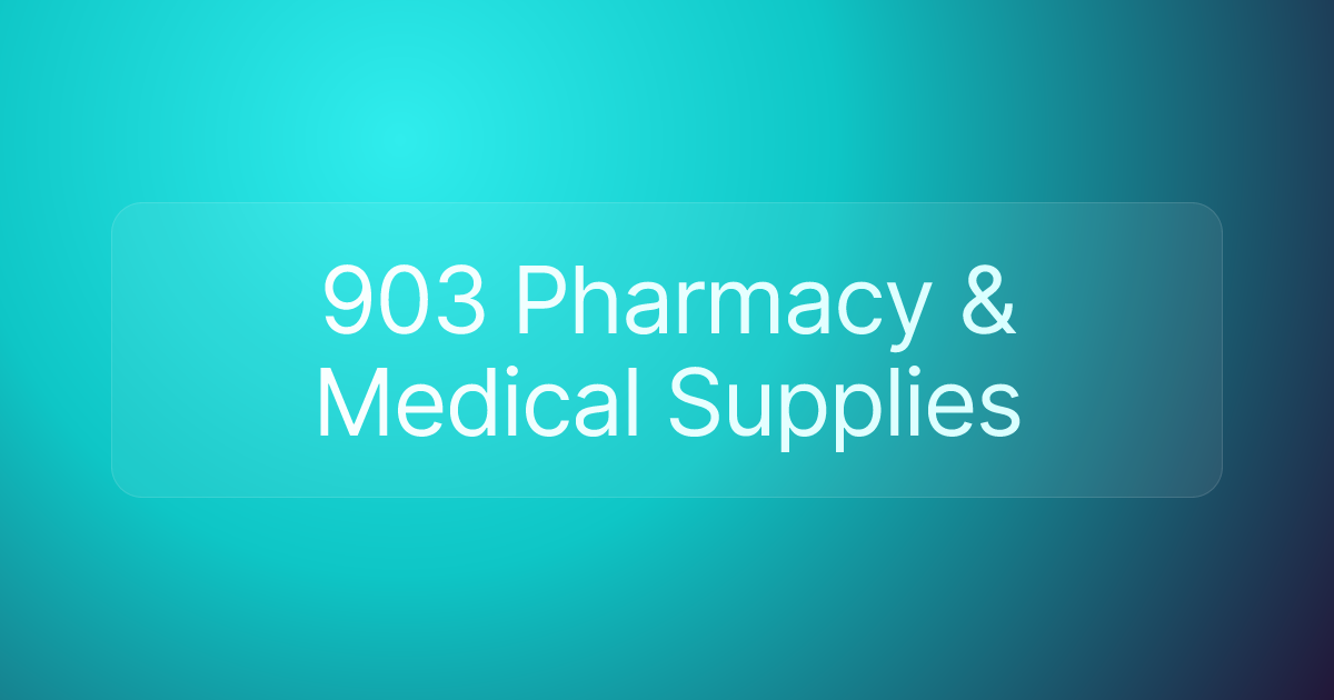 903 Pharmacy & Medical Supplies