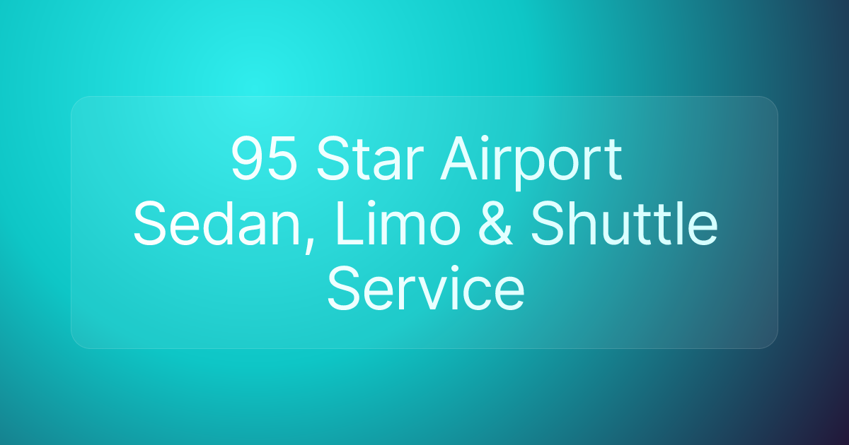 95 Star Airport Sedan, Limo & Shuttle Service
