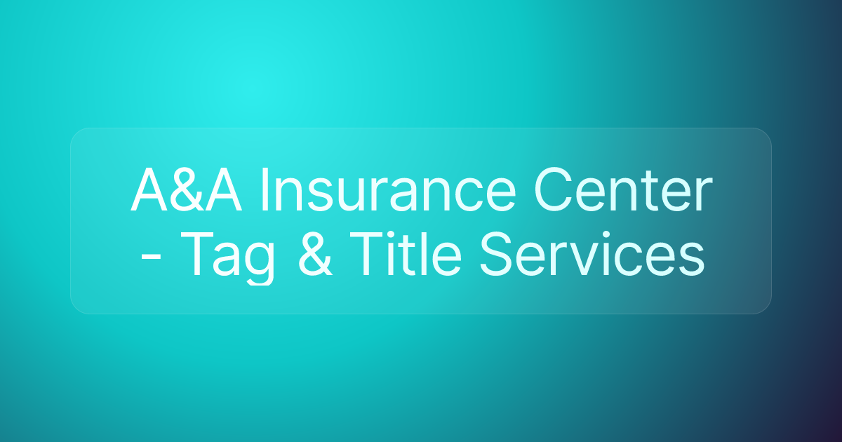 A&A Insurance Center - Tag & Title Services