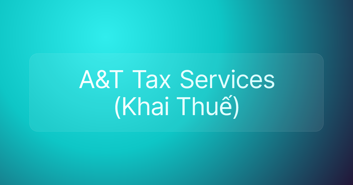A&T Tax Services (Khai Thuế)