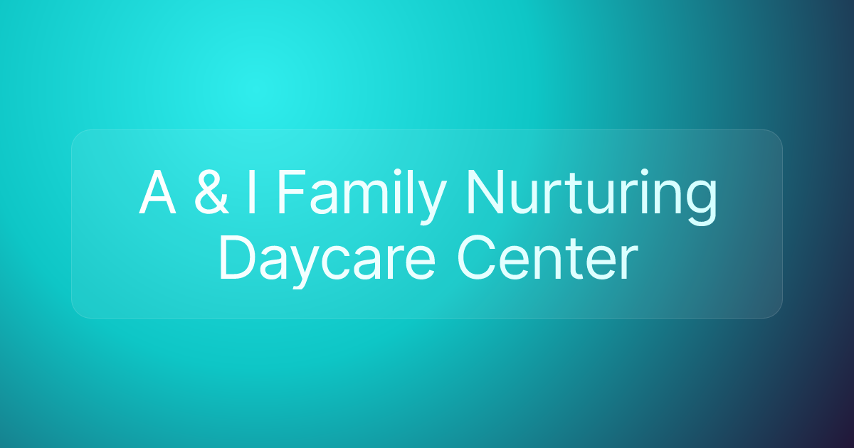 A & I Family Nurturing Daycare Center