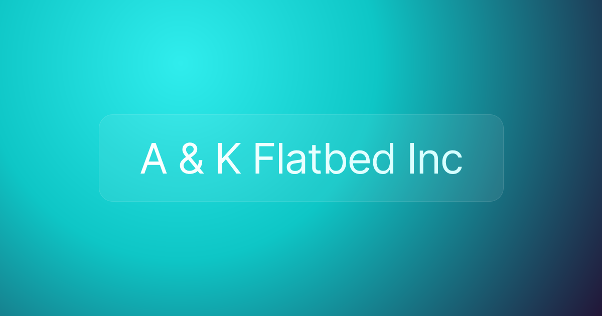 A & K Flatbed Inc