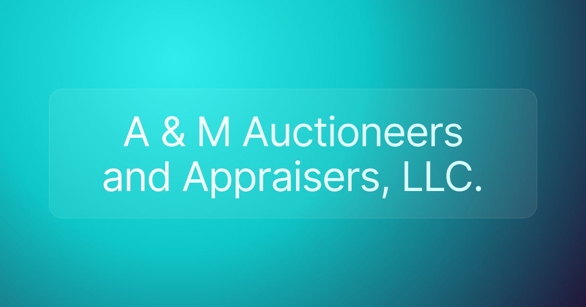 A & M Auctioneers and Appraisers, LLC.
