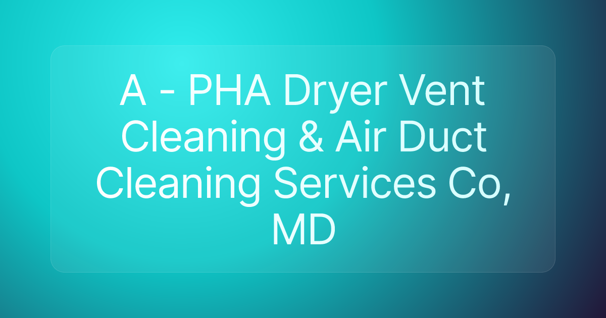 A - PHA Dryer Vent Cleaning & Air Duct Cleaning Services Co, MD