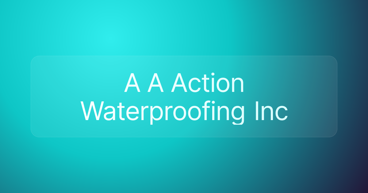 A A Action Waterproofing Inc