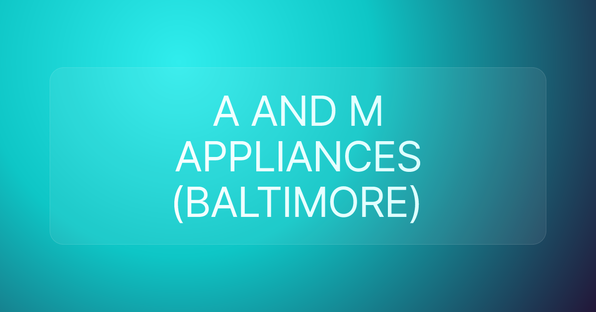 A AND M APPLIANCES (BALTIMORE)