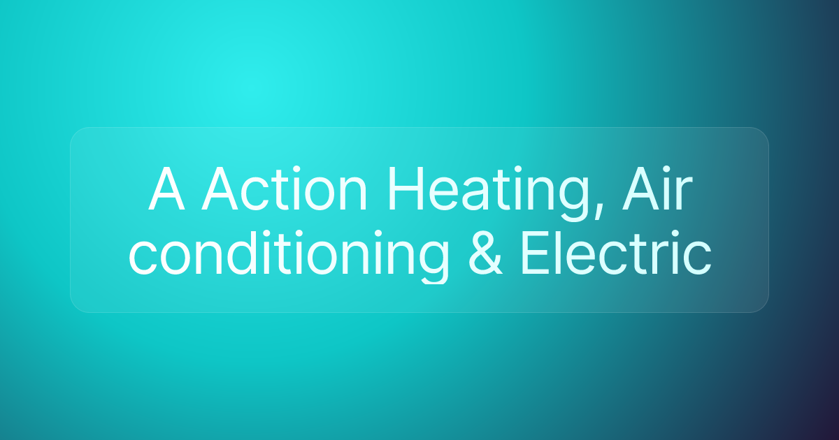 A Action Heating, Air conditioning & Electric