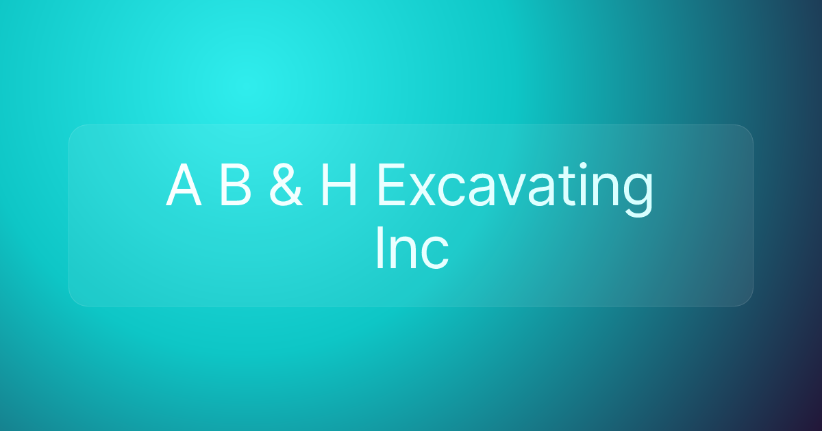 A B & H Excavating Inc