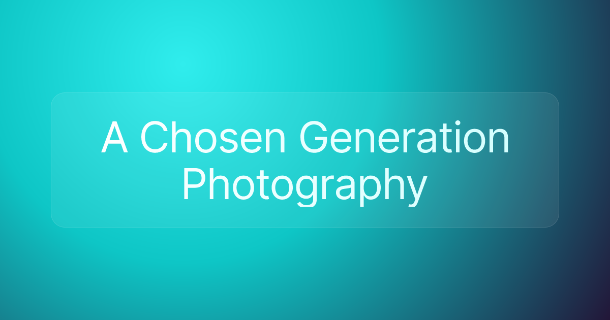 A Chosen Generation Photography