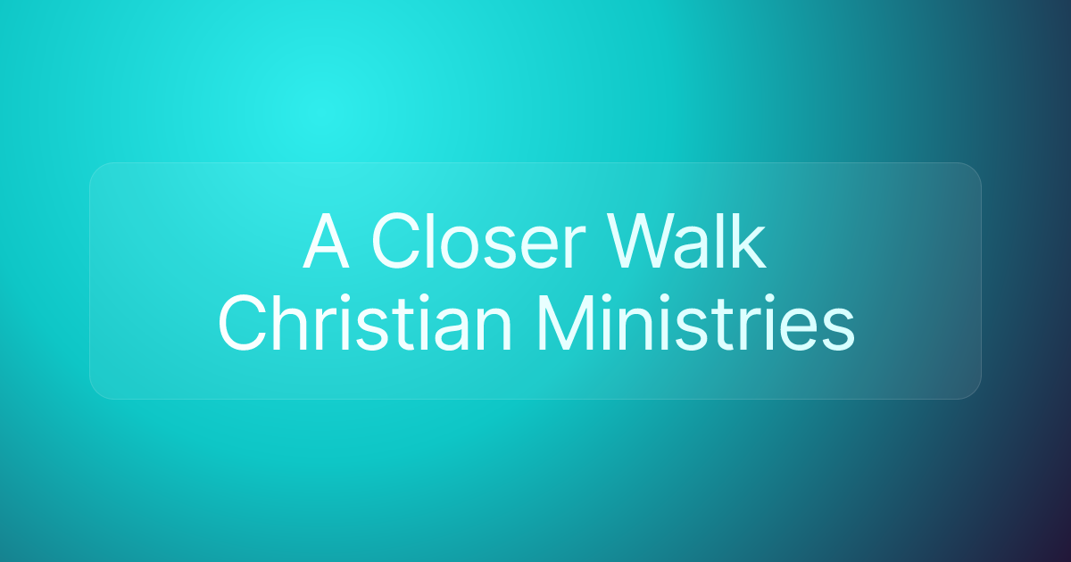A Closer Walk Christian Ministries