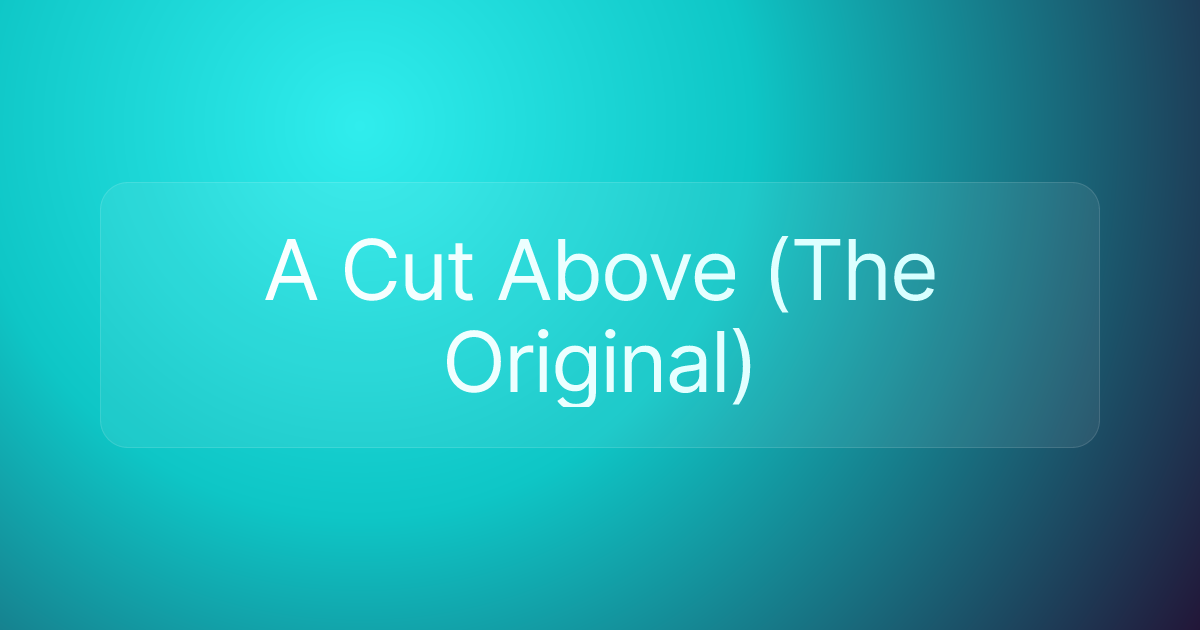 A Cut Above (The Original)