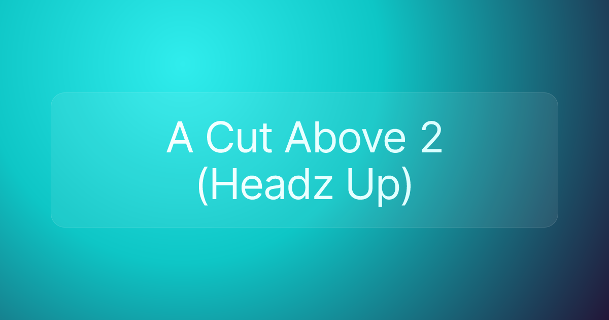 A Cut Above 2 (Headz Up)