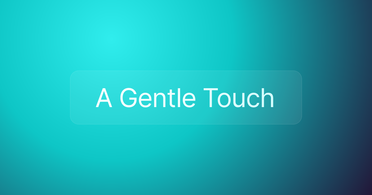 A Gentle Touch
