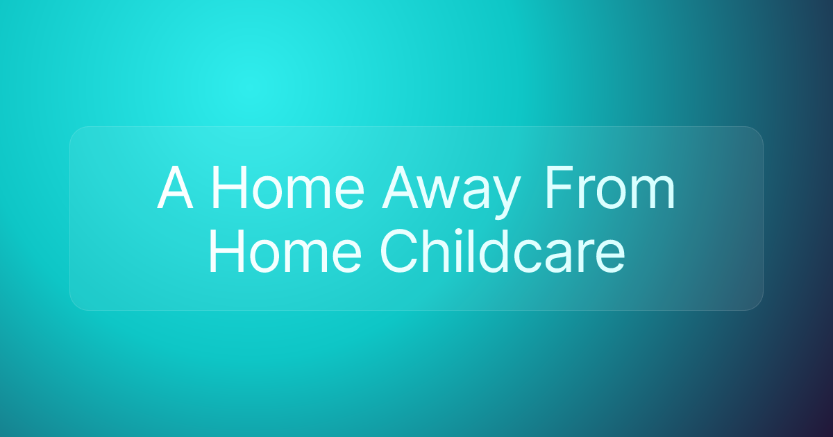 A Home Away From Home Childcare