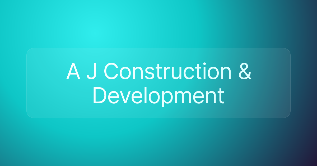 A J Construction & Development