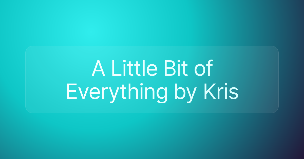 A Little Bit of Everything by Kris