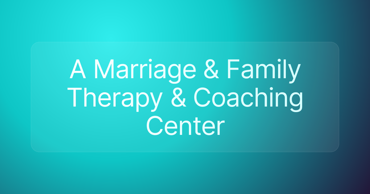 A Marriage & Family Therapy & Coaching Center