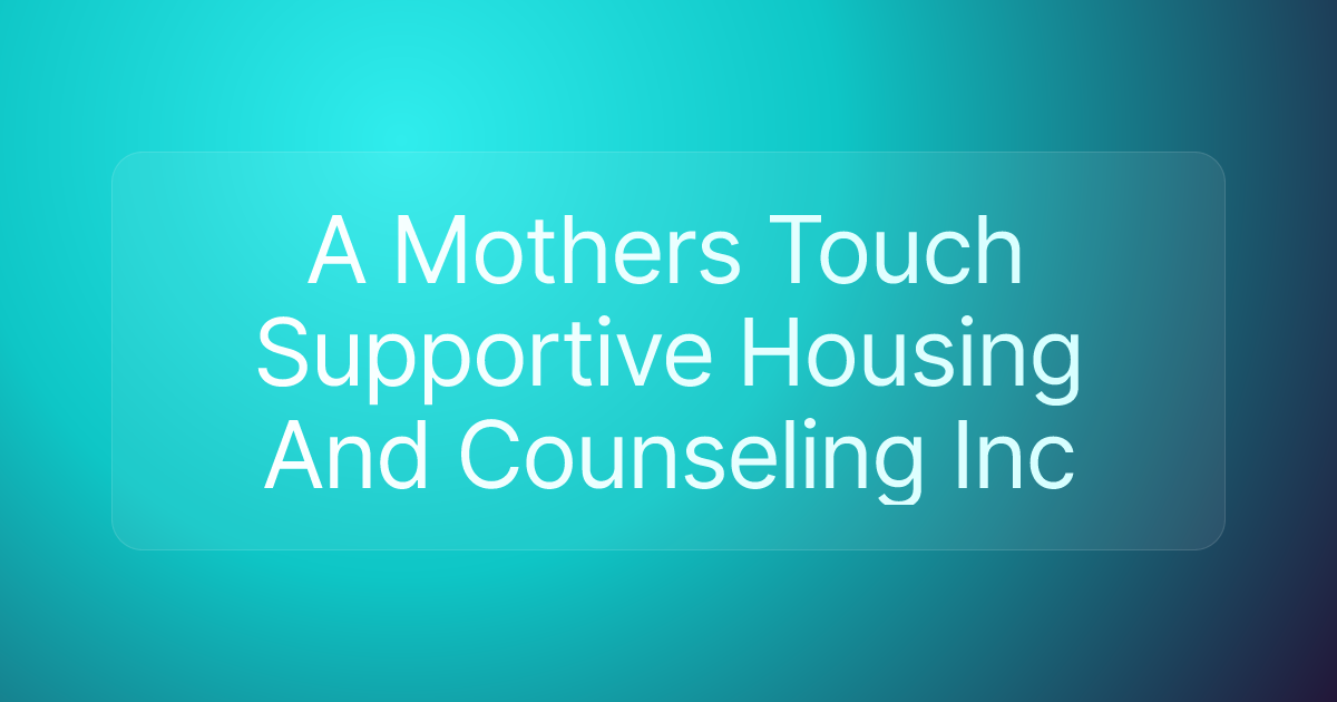 A Mothers Touch Supportive Housing And Counseling Inc