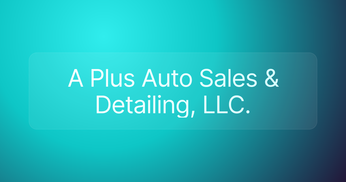 A Plus Auto Sales & Detailing, LLC.