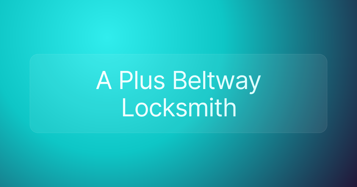 A Plus Beltway Locksmith