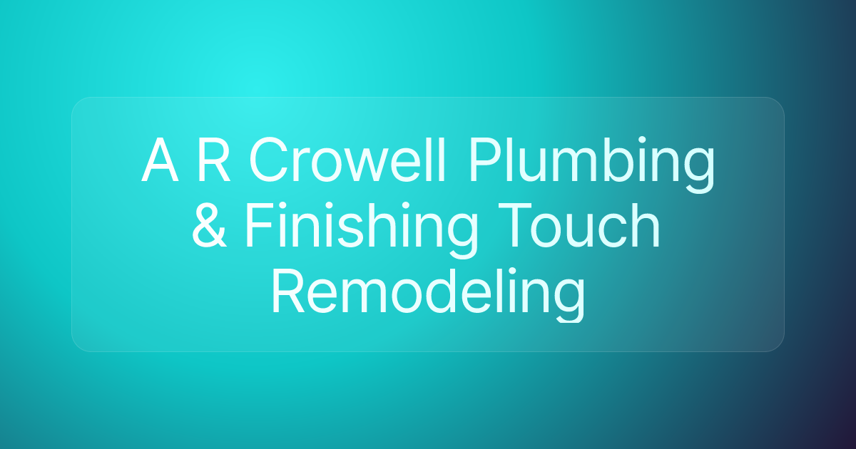 A R Crowell Plumbing & Finishing Touch Remodeling