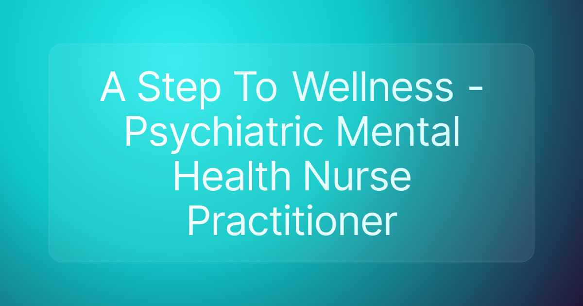 A Step To Wellness - Psychiatric Mental Health Nurse Practitioner