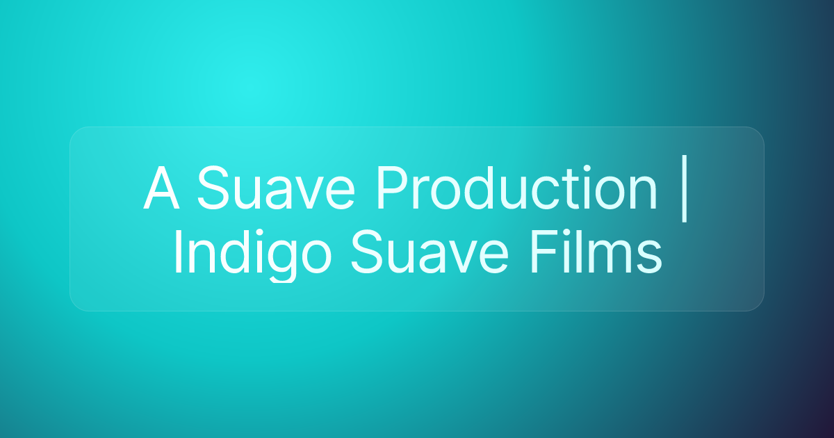 A Suave Production | Indigo Suave Films