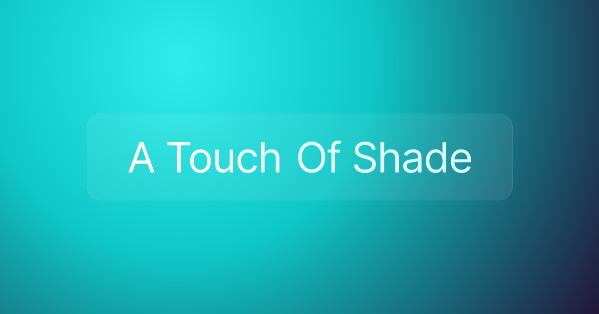 A Touch Of Shade