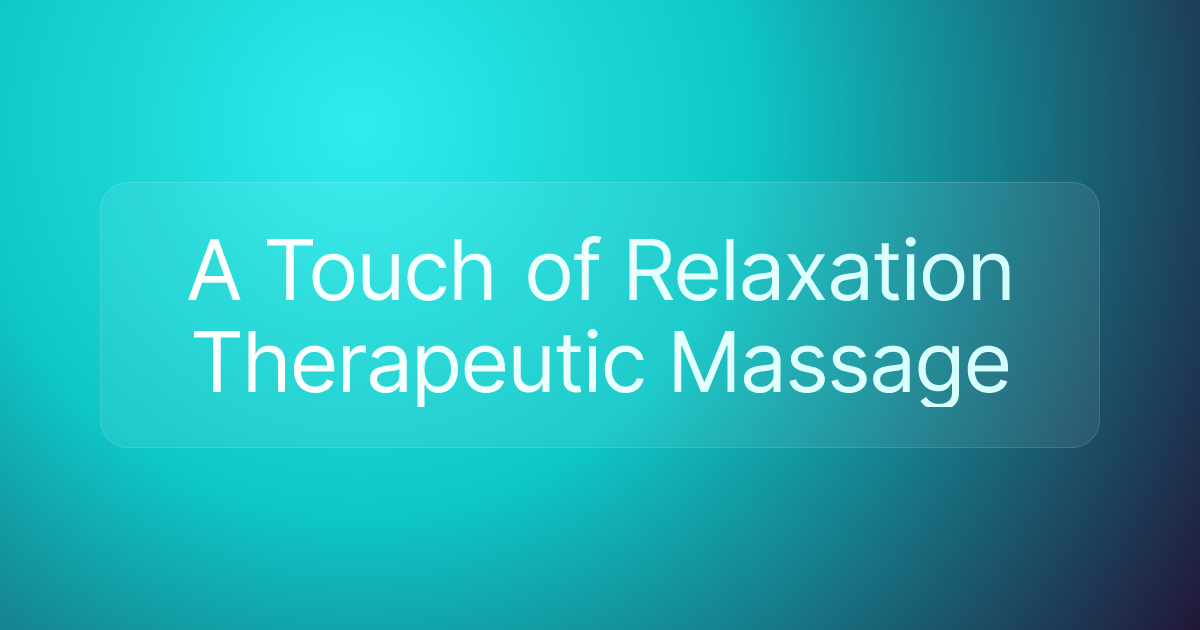 A Touch of Relaxation Therapeutic Massage