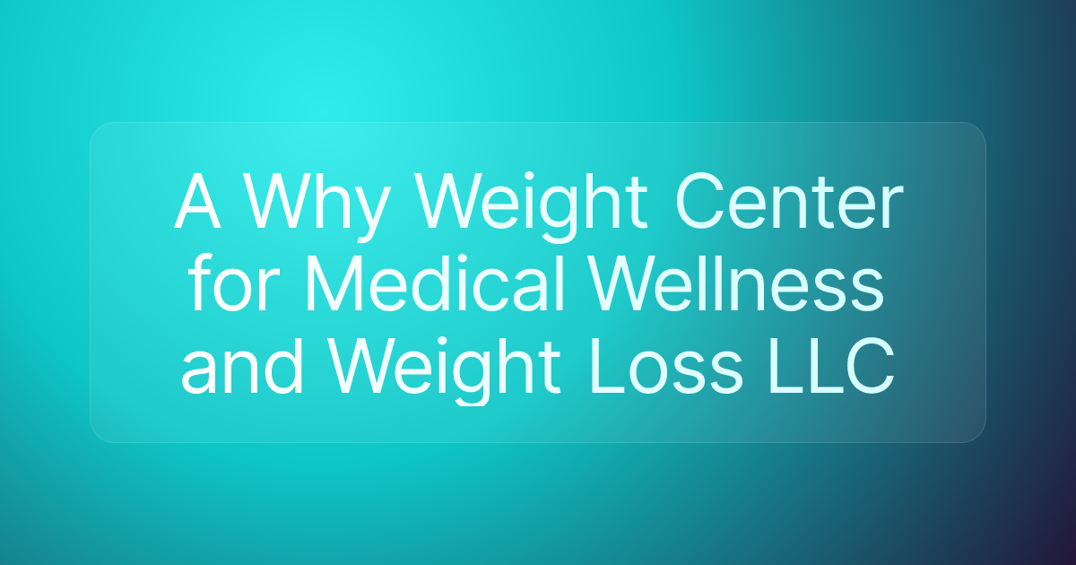 A Why Weight Center for Medical Wellness and Weight Loss LLC