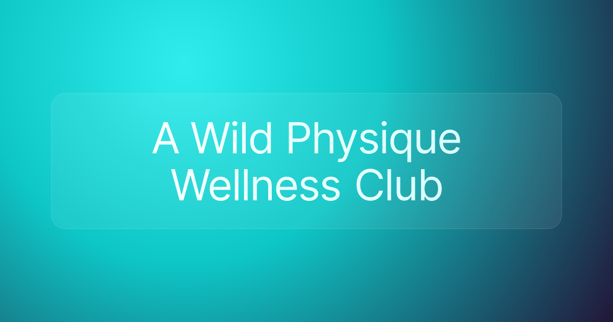 A Wild Physique Wellness Club