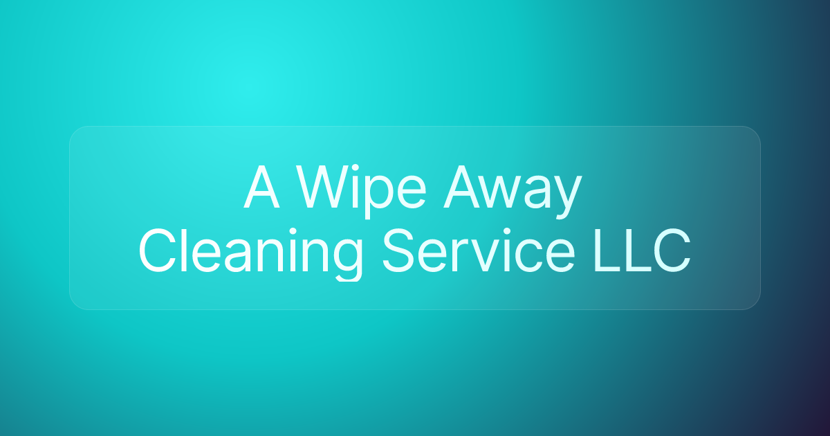 A Wipe Away Cleaning Service LLC