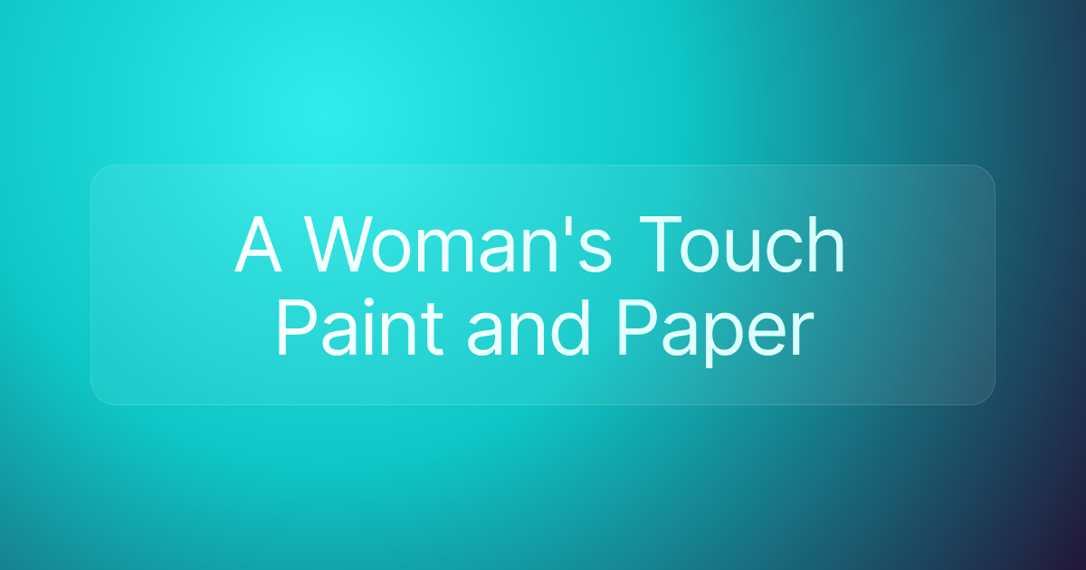 A Woman's Touch Paint and Paper