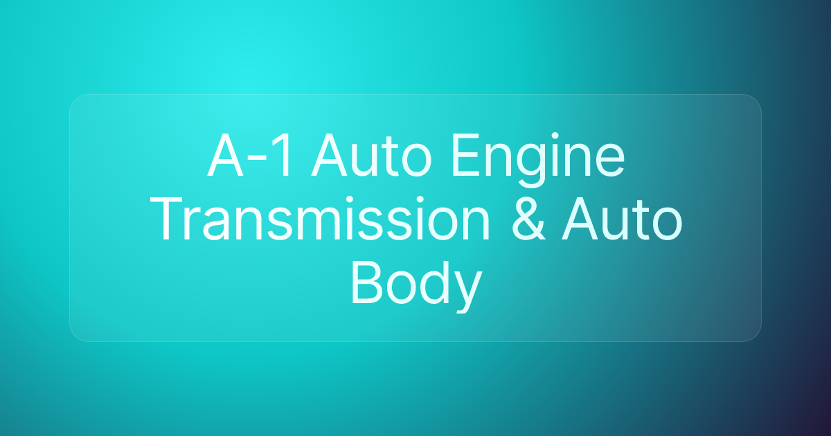 A-1 Auto Engine Transmission & Auto Body