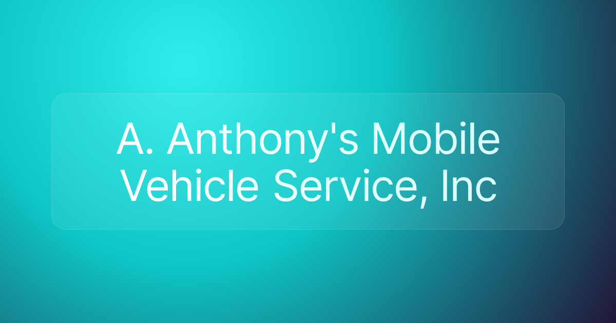 A. Anthony's Mobile Vehicle Service, Inc