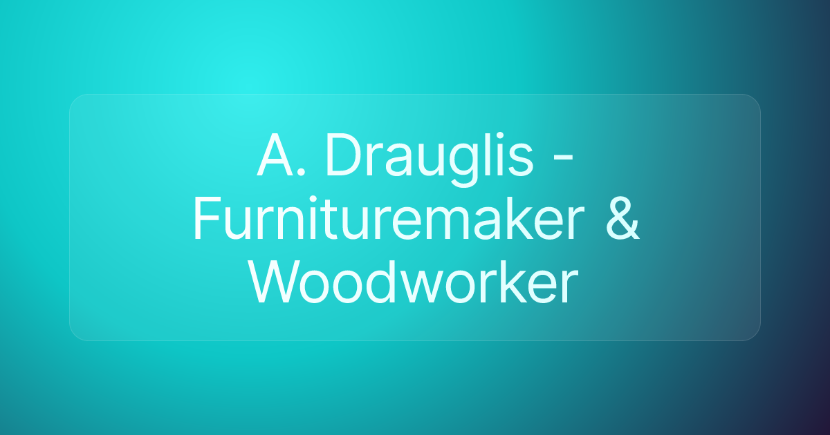 A. Drauglis - Furnituremaker & Woodworker