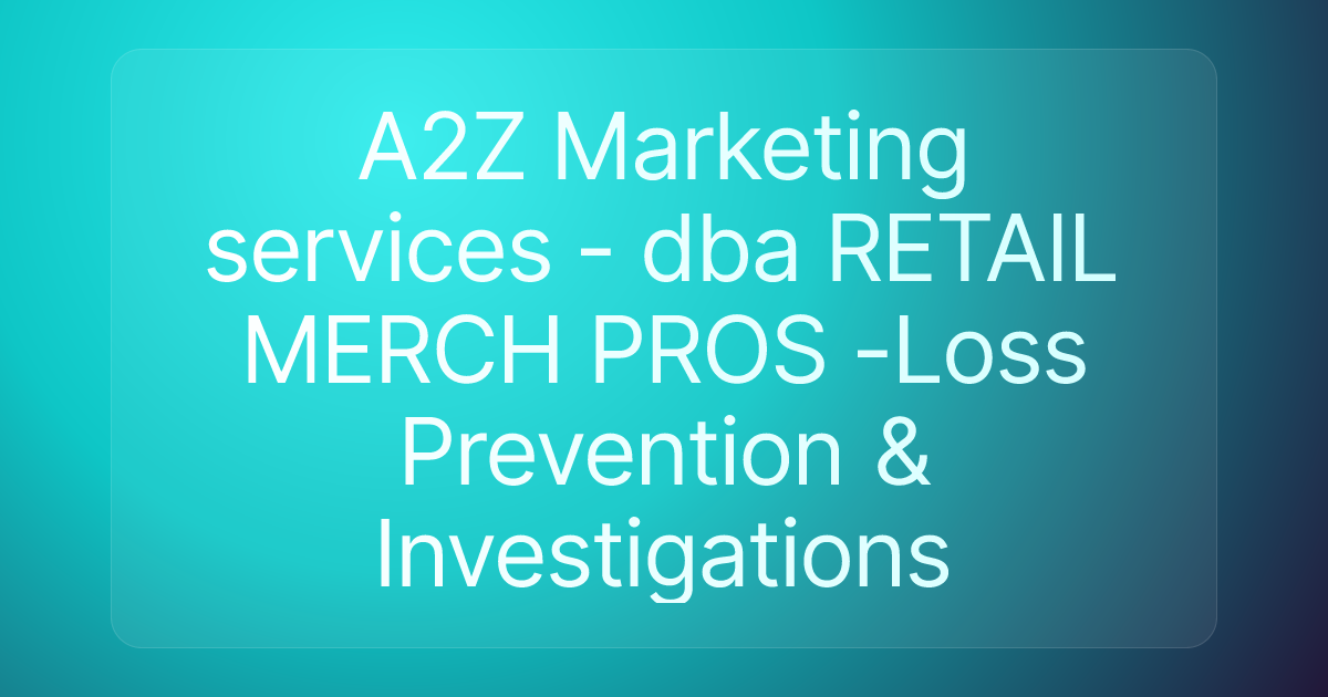 A2Z Marketing services - dba RETAIL MERCH PROS -Loss Prevention & Investigations