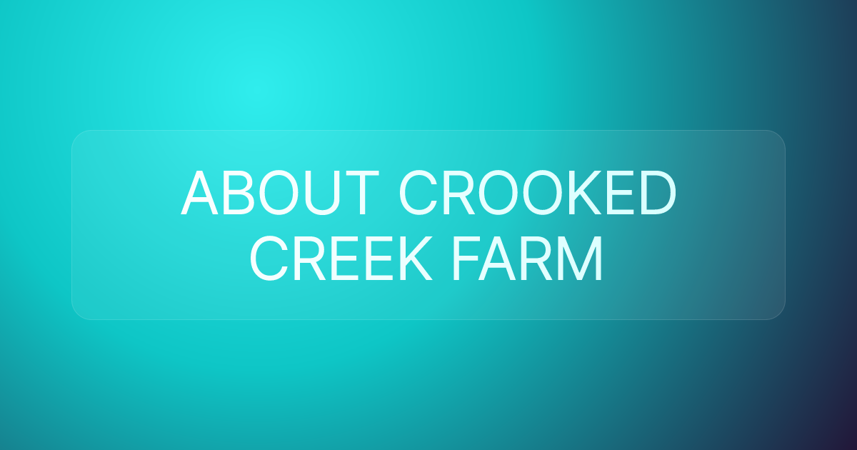 ABOUT CROOKED CREEK FARM