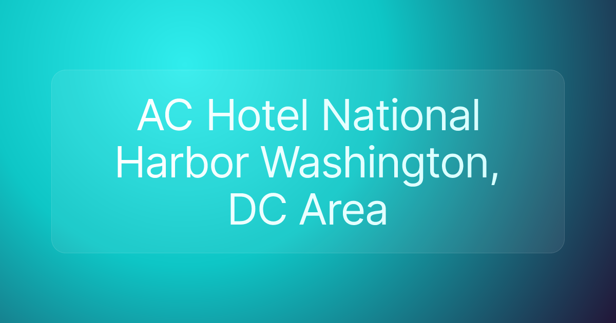 AC Hotel National Harbor Washington, DC Area