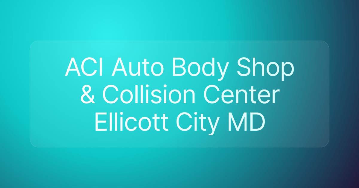 ACI Auto Body Shop & Collision Center Ellicott City MD