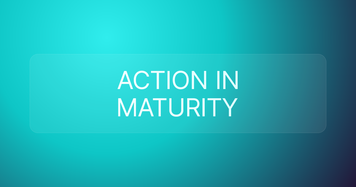 ACTION IN MATURITY