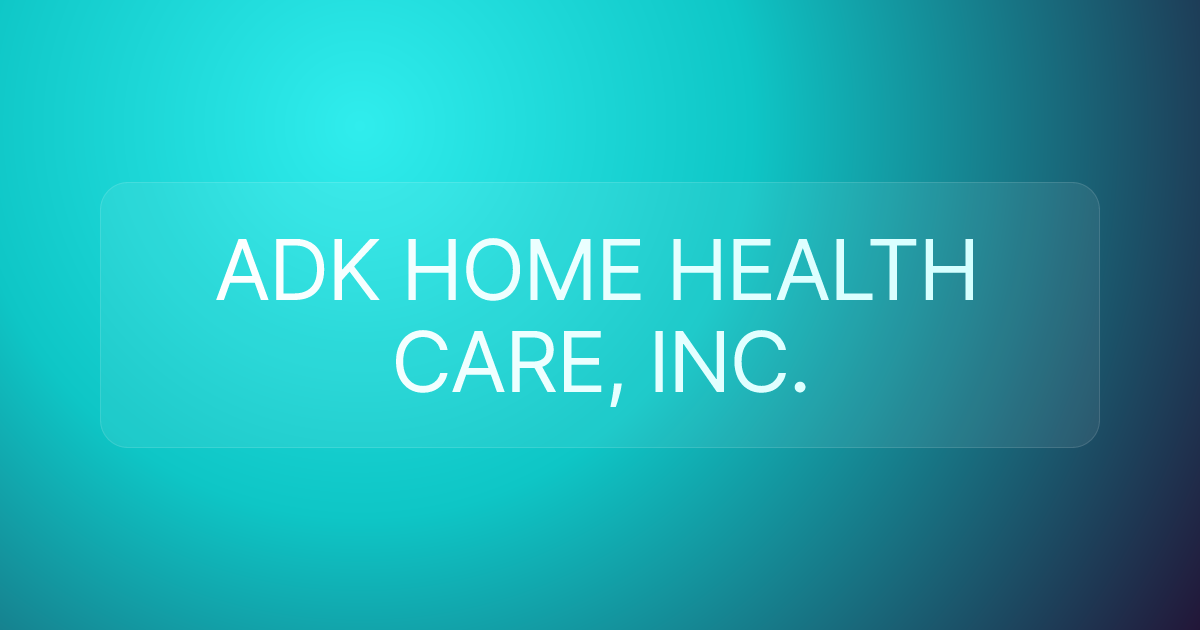 ADK HOME HEALTH CARE, INC.