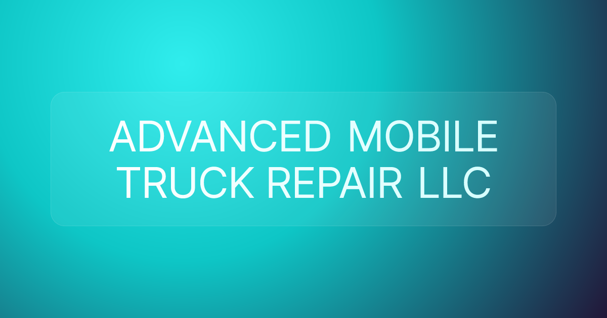 ADVANCED MOBILE TRUCK REPAIR LLC
