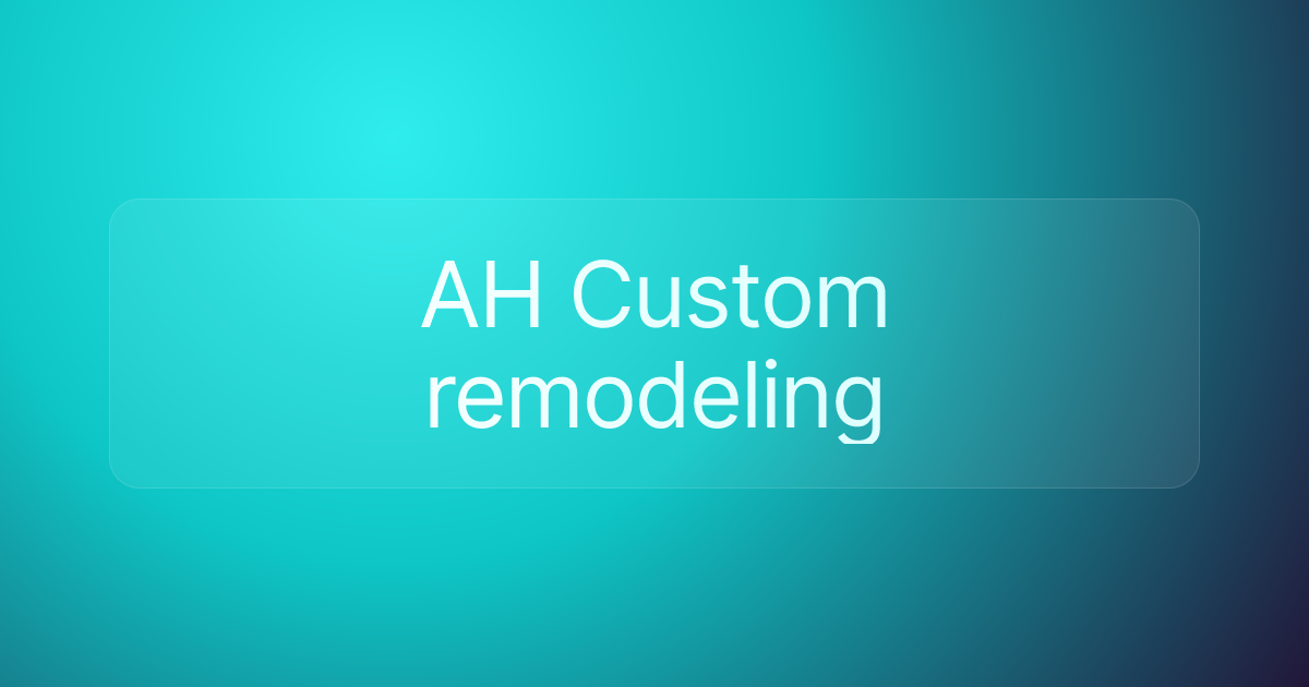 AH Custom remodeling
