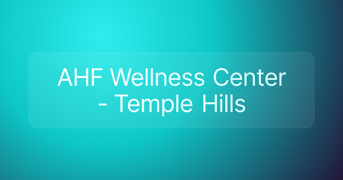 AHF Wellness Center - Temple Hills