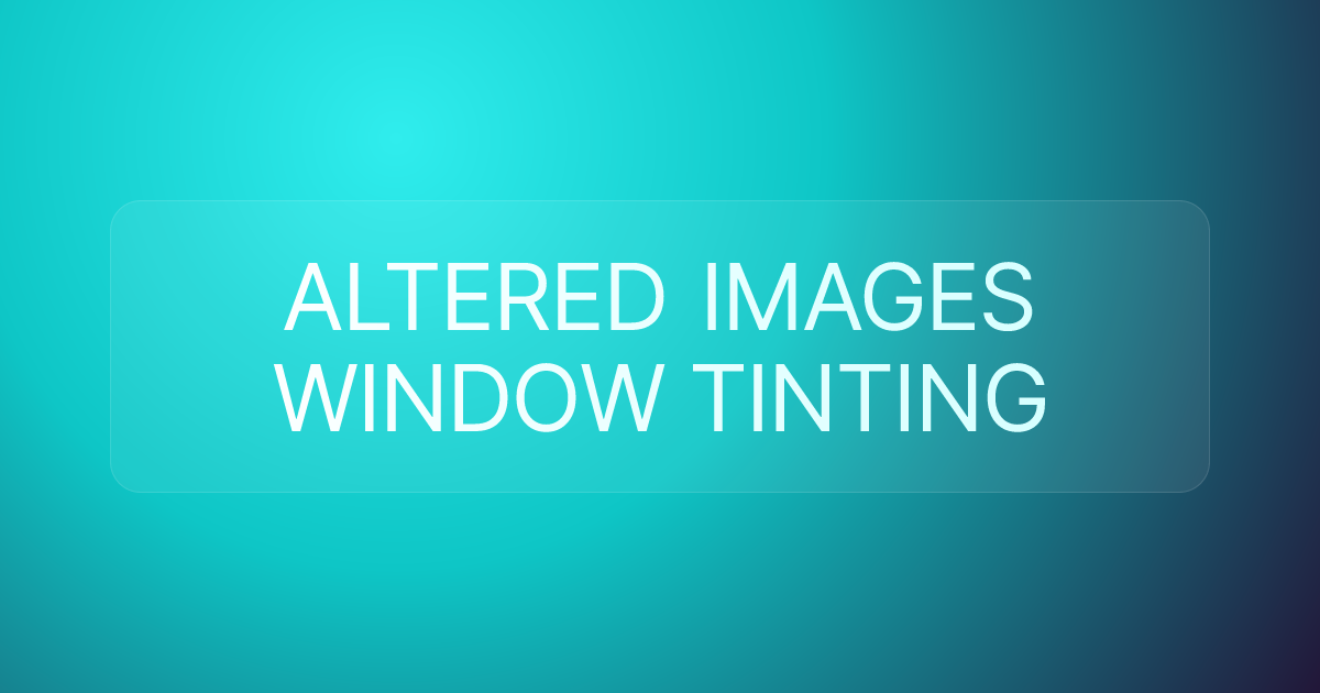 ALTERED IMAGES WINDOW TINTING