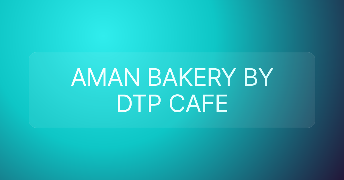 AMAN BAKERY BY DTP CAFE